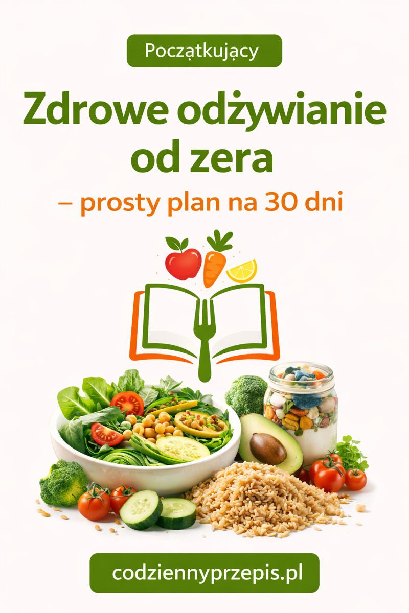Zdrowe odżywianie od zera – prosty plan na 30 dni
